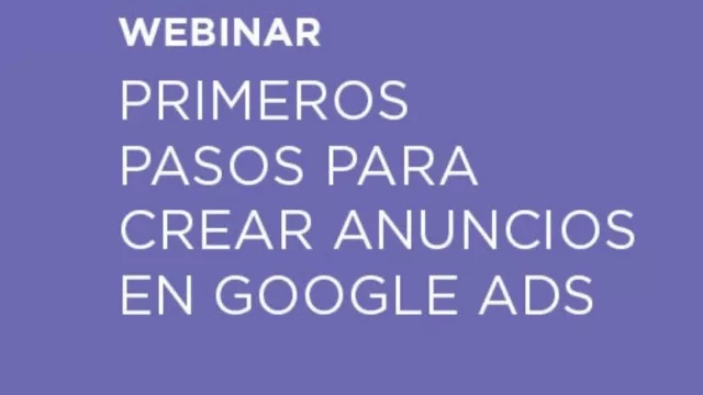 ¿Querés aprender a crear avisos en Google? Ahora podés hacerlo en un webinar gratuito