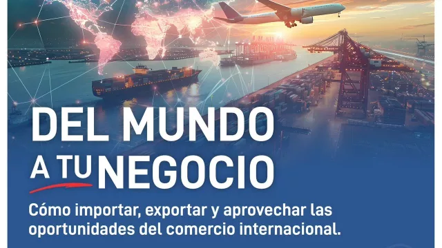 “Del Mundo a tu Negocio”: un seminario gratuito para aprender a abrir nuevos mercados